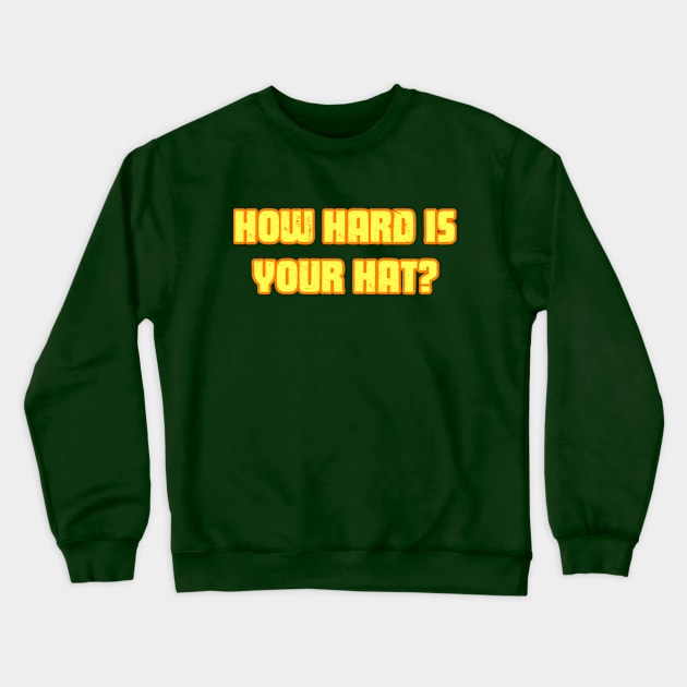 How Hard Is Your Hat? Crewneck Sweatshirt by Cold Callers Comedy